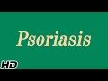 Psoriasis, Causes, Types, Sign and Symptoms, Diagnosis and Treatment.