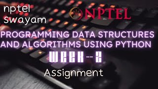 PROGRAMMING DATA STRUCTURES AND ALGORITHMS USING PYTHON | NPTEL | WEEk-2 ASSIGNMENT SOLUTION|#nptel