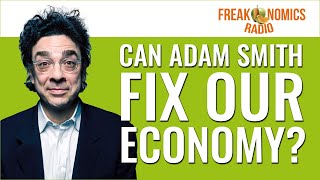 Can Adam Smith Fix Our Economy? | Freakonomics Radio | Episode 527