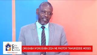 OKUSABA N'OKUSIIBA 2024 NE PASTOR TAMUKEDDE MOSES