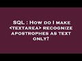 SQL : How do I make  textarea  recognize apostrophes as text only?