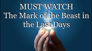 The Mark of the Beast in The Last Days (MUST WATCH!)