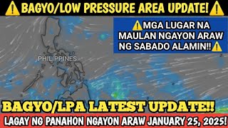 BAGYO/LPA LATEST UPDATE! || JANUARY 25, 2025 WEATHER UPDATE! LAGAY NG PANAHON NGAYON ARAW NG SABADO