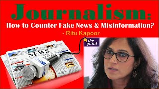 Journalism:  How to Counter Fake News, Misinformation and Sensationalism?  Ritu Kapoor, The Quint