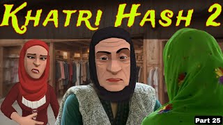 Khatri Hash 2 | Part 25 | Kashmiri Drama | Kashur Circus