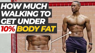 How Much Walking To Get UNDER 10% Body Fat