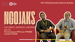 NGOJAKS Vol. 27 - Pemberian Pembebasan PPN dan PPNBM kepada PNABI