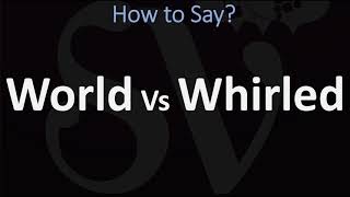 How to Pronounce World Vs Whirled? (CORRECTLY)