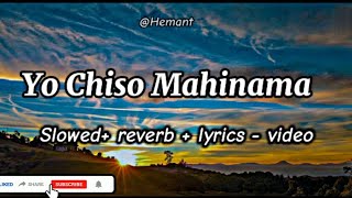 Yo chiso mainama (slowed+Reverb+lyrics video)By : Mohan khadka \u0026 samikshya adhikari.