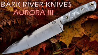 BARK RIVER KNIVES - AURORA III (3) - FULL REVIEW