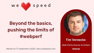 Beyond the basics, pushing the limits of webperf — Tim Vereecke