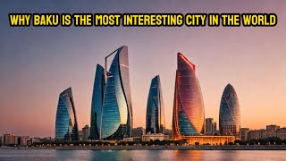 Why Baku is the Most Interesting City in the World