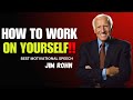 How To Work On Yourself - Jim Rohn Best Motivational Speech