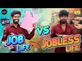 Job Life VS Jobless Life Galatta  | Madrasi | Galatta Guru