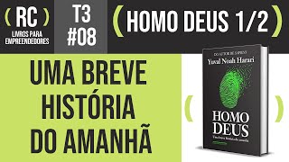 Homo Deus - Resumo do livro de Yuval Noah Harari (parte 1/2) | T3#008