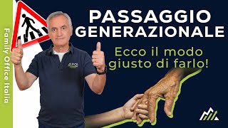 PASSAGGIO GENERAZIONALE - Ecco il modo giusto di farlo!