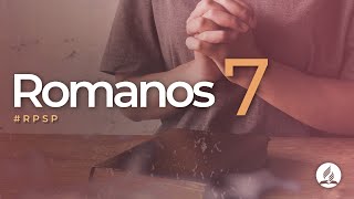 Romanos 7 -  Reavivados Por Sua Palavra | #RPSP