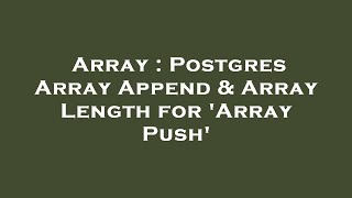 Array : Postgres Array Append & Array Length for 'Array Push'
