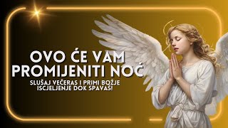 ✨OVO ĆE VAM PROMIJENITI NOĆ | SLUŠAJ VEČERAS I PRIMI BOŽJE IScjeLJENJE DOK SPAVAŠ!