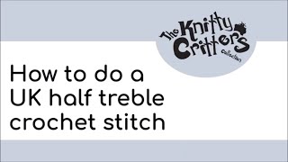 Knitty Critters - Start to Crochet 🧶 Beginner Technique - Part 7 - How to do a UK Half Treble Stitch