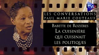 Babette de Rozières : La cuisinière qui cuisinait les politiques - Les Conversations de PM Coûteaux