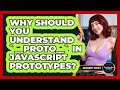 Why Should You Understand `__proto__` In JavaScript Prototypes? - JavaScript Toolkit
