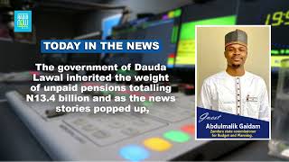 The government of Dauda Lawal inherited the weight of unpaid pensions totalling N13.4 billion