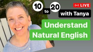 10-20 with Tanya - Understand Natural English
