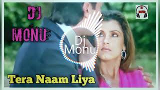 Tera Naam Liya Tujhe Yaad Kiya EDM Trance Remix Song Remix By Dj Monu