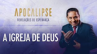 A Igreja de Deus | Apocalipse - Revelações de Esperança com o Pr. Luis Gonçalves