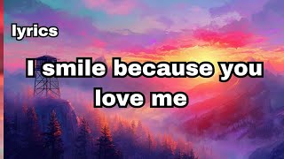 I smile because you love me (lyrics) Best English love song 2025🎶🎧