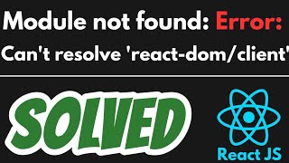 Module not found: Error: Can't resolve 'react-dom/client' SOLVED in React JS