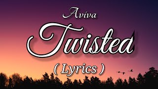 Aviva - Twisted (Lyrics)