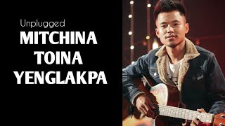 Mitchina Toina Yenglakpa - Unplugged I Manaobi Naorea | Manipuri Song