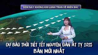 Dự báo thời tiết Tết Nguyên Đán Ất Tỵ 2025 (Bản mới nhất cập nhật 26 Tết) | VTVWDB