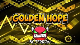 Golden Hope By Terron 100% (Medium Demon) [Geometry Dash 2.0]