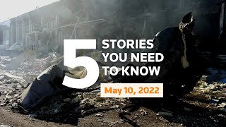 May 10, 2022: Russia strikes Odesa, Ukraine, Biden, Philippines’, Nebraska, West Virginia primaries