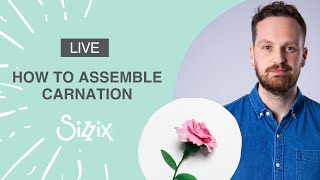 How to assemble the NEW Carnation die set with designer Josh - Sizzix