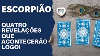 ESCORPIÃO| 4 REVELAÇÕES QUE ACONTECERÃO LOGO! 😍❤️💵🍀(PREVISÕES/TAROT/SIGNOS).