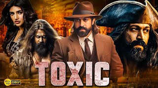 TOXIC 2025 | Yash | New Released South Super Hit Action full Movie in 4K | New Hindi Movie 2025