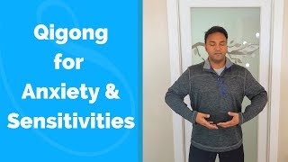 Qigong for Sensitivities and Anxiety