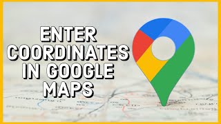 How to Enter Coordinates in Google Maps 2023?
