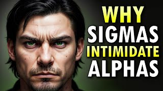 Why Sigma Males Intimidate Alpha Males