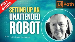 How To Setup An Unattended Robot In UiPath || Full Tutorial Uipath 2021 || UiPath with Jeppe