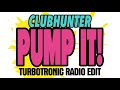 Clubhunter - Pump It! (Turbotronic Radio Edit)