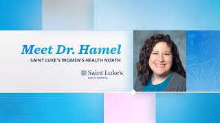 Meet Dr. Hamel | Saint Luke's Women's Health North