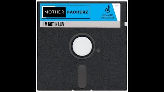 Mother Hackerz - I'm Not In Luv (Extended Mix)