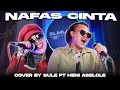 NAFAS CINTA - INKA CHRISTIE & AMY SEARCH || COVER BY SULE FEAT HENI ASELOLE