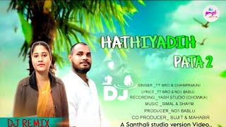 HATHIYADIH PATA 2 ( DJ REMIX ) NEW SANTALI FULL || SINGER TT BRO AND CHAMPAMUNI HANSDA 2025