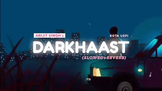 Darkhaast (Slowed+Reverb) - Arijit Singh & Sunidhi Chauhan | Kota Lofi
